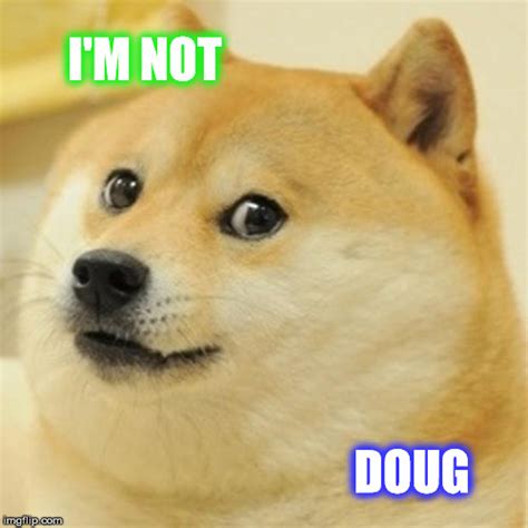 doug e doug meme|Doug Meme Generator .